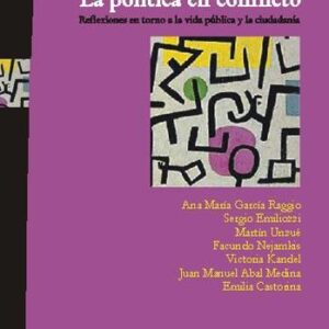 La política en conflicto. Reflexiones en torno a la vida publica y la ciudadania
