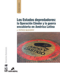 Los estados depredadores. La operación Cóndor y la guerra encubierta en América Latina