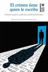 El crimen tiene quien le escriba. Cuentos negros y policíacos latinoamericanos