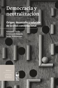 Democracia y neutralización. Origen, desarrollo y solución de la crisis constitucional