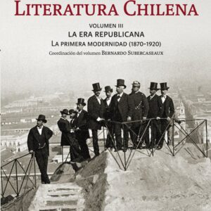 Historia Crítica de la Literatura Chilena. Vol 3: La era republicana