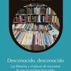 _Desconocido, desconocido. Las librerías y el placer de encontrar lo que no estabas buscando