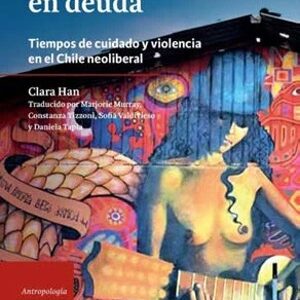 La vida en deuda. Tiempos de cuidado y violencia en el Chile neoliberal