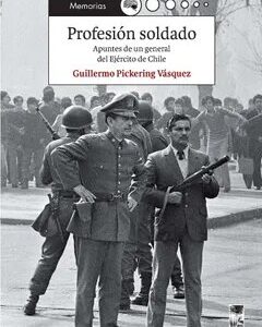 Profesión soldado. Apuntes de un general del ejército de Chile