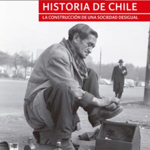 Historia de Chile. La Construcción de una sociedad desigual