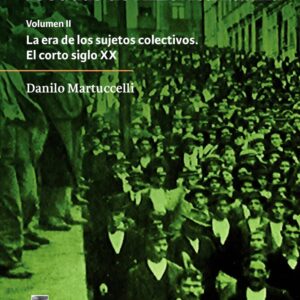 Las individualidades robadas (Vol. 2) de América Latina. La era de los sujetos colectivos. El corto siglo XX