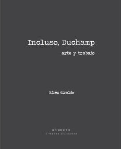 Incluso, Duchamp. Arte y trabajo