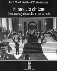 El modelo chileno. Democracia y desarrollo en los noventa