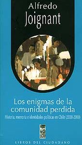 Los enigmas de la comunidad perdida. Historia, memoria e identidades políticas en Chile (2000-2010)