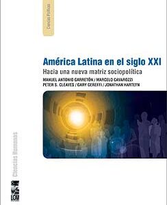 América Latina en el siglo XXI. Hacia una nueva matriz sociopolítica