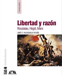 Libertad y razón: Rousseau, Hegel, Marx