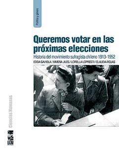 Queremos votar en las próximas elecciones. Historia del movimiento sufragista chileno 1913-1952