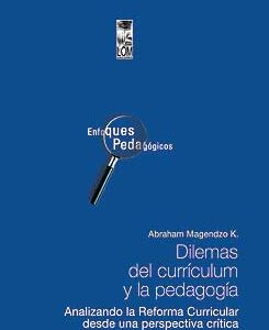 Dilemas del currículum y la pedagogía. Analizando la Reforma Curricular desde una perspectiva crítica