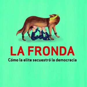 La fronda. Cómo la elite secuestró la democracia