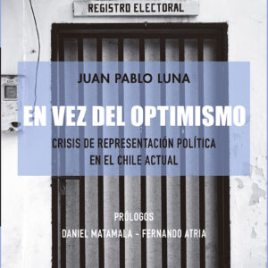 En vez del optimismo. Crisis de representación política en el Chile actual