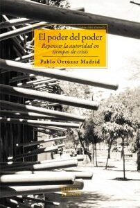 El poder del poder. Repensar la autoridad en tiempos de crisis