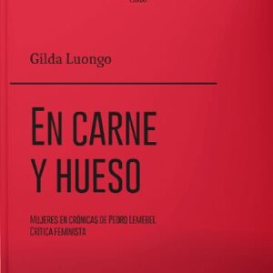 En carne y hueso. Mujeres en crónicas de Pedro Lemebel / Crítica feminista