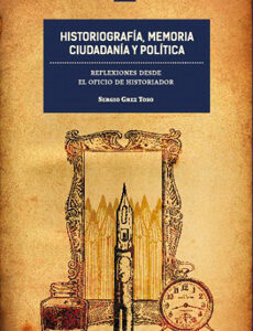 Historiografía, memoria, ciudadanía y política. Reflexiones desde el oficio de historiador