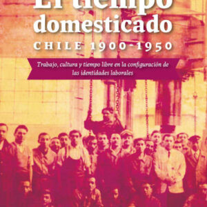 El tiempo domesticado. Chile 1900-1950