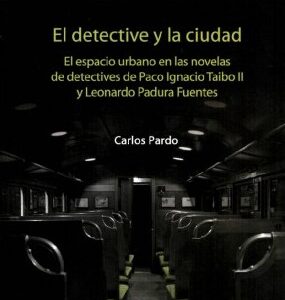 El detective y la ciudad. El espacio urbano en las novelas de detectives de Paco Ignacio Taibo II y Leonardo Padura Fuentes