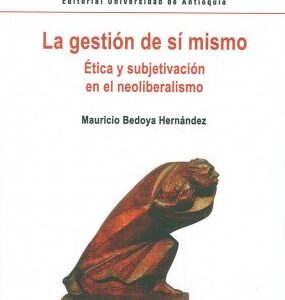 La gestión de sí mismo. Ética y subjetivación en el neoliberalismo