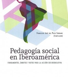 Pedagogía social en Iberoamérica. Fundamentos, ámbitos y retos para la acción socioeducativa