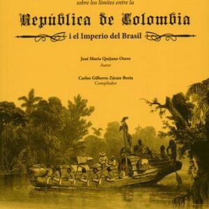 Memoria histórica sobre los límites entre la república de Colombia i el Imperio de Brasil