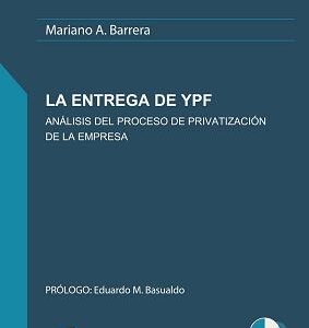 La entrega de YPF. Análisis del proceso de privatización de la empresa