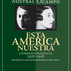 Esta América nuestra. Correspondencia 1926-1956