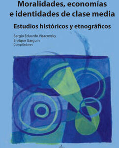 _Moralidades, economías e identidades de clase media. Estudios históricos y etnográficos