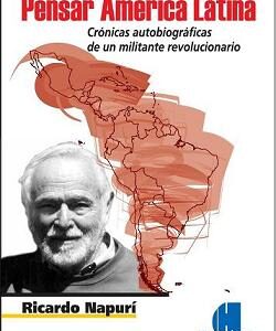 Pensar América Latina. Crónicas autobiográficas de un militante revolucionario.