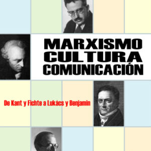 Marxismo, cultura, comunicación. De Kant y Fichte a Luckás y Benjamin