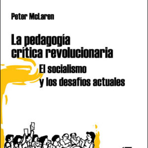 La pedagogía crítica revolucionaria. El socialismo y los desafíos actuales