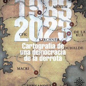 1983-2023: Cartografía de una democracia de la derrota