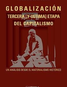 Globalización. Tercera (y última) etapa del capitalismo. Un análisis desde el materialismo histórico