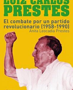 Luiz Carlos Prestes. El combate por un partido revolucionario (1958-1990)