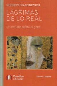 Lágrimas de lo real. Un estudio sobre el goce