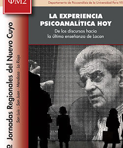 La experiencia psicoanalítica hoy. De los discursos hacia la última enseñanza de Lacan