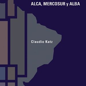 El rediseño de América Latina. ALCA, Mercosur y ALBA