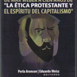 La vigencia del pensamiento de Max Weber a cien años de 'La ética protestante y el espíritu del capitalismo'