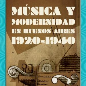 Música y modernidad en Buenos Aires (1920-1940)