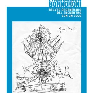 Producción Bornoroni. Relato degenerado del encuentro con un loco