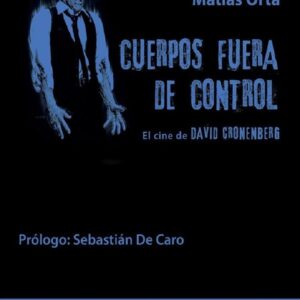 Cuerpos fuera de control. El cine de David Cronenberg