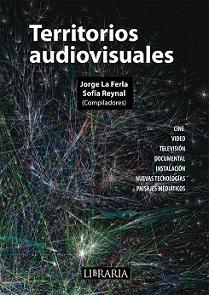 Territorios audiovisuales. Cine, video, televisión, documental, instalación, nuevas tecnologías, paisajes mediáticos