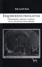 Inquisiciones figurativas. Conversión, tortura y verdad en el Atlántico Luso-Hispano