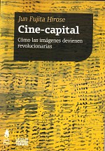 Cine-capital. Cómo las imágenes devienen revolucionarias
