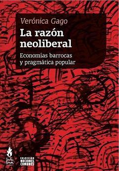 La razón neoliberal. Economías barrocas y pragmatismo popular