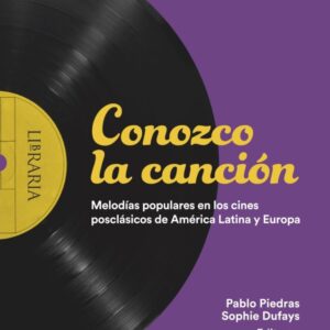 Conozco la canción. Melodías populares en los cines posclásicos de América Latina y Europa