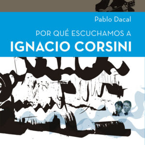 Por qué escuchamos a Ignacio Corsini