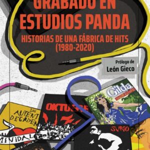 Grabado en Estudios Panda. Historias de una fábrica de hits (1980-2020)